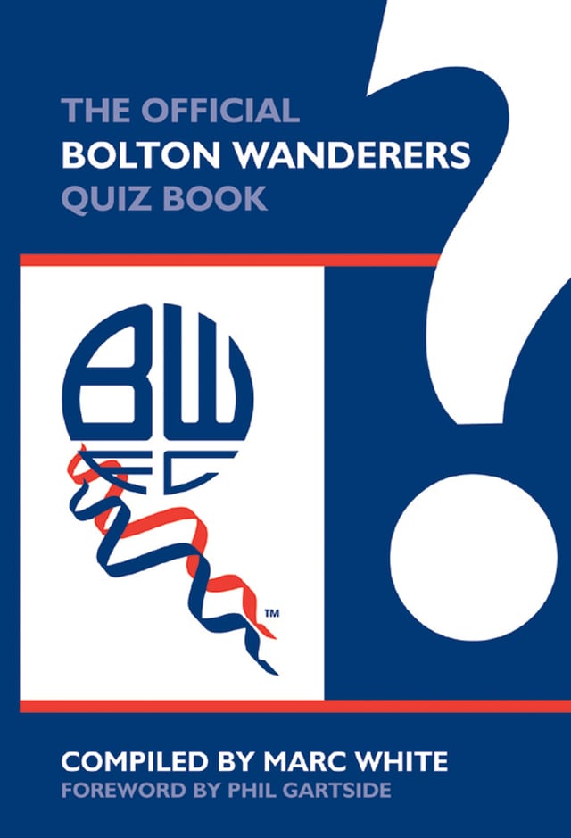 Copertina del libro per The Official Bolton Wanderers Quiz Book