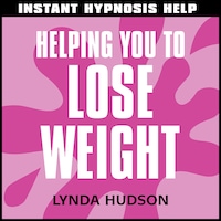 Instant Hypnosis Help: Helping You to Lose Weight