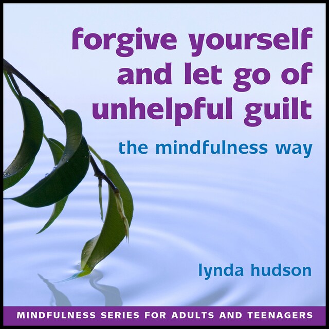 Book cover for Forgive Yourself and Let Go of Unhelpful Guilt the Mindfulness Way