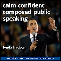 Calm, Confident and Composed Public Speaking
