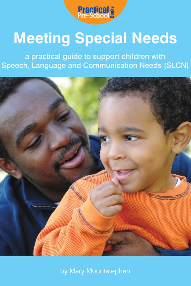 Meeting Special Needs: A practical guide to support children with Speech, Language and Communication Needs (SLCN)
