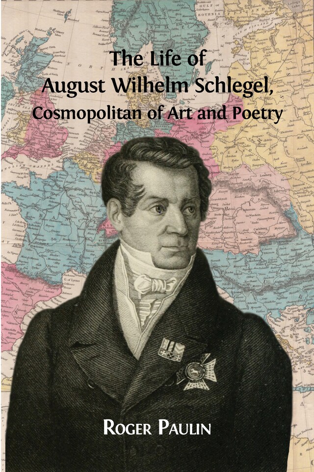 Bogomslag for The Life of August Wilhelm Schlegel, Cosmopolitan of Art and Poetry