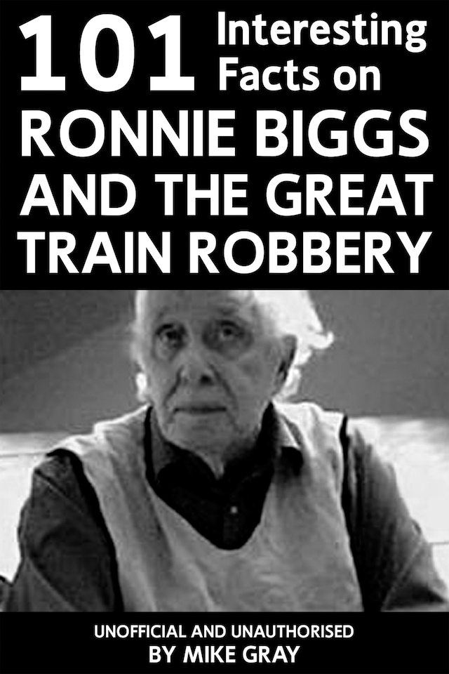 Book cover for 101 Interesting Facts on Ronnie Biggs and the Great Train Robbery