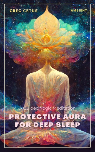 Protective Aura for Deep Sleep: A Guided Yogic Meditation bookCoverFor