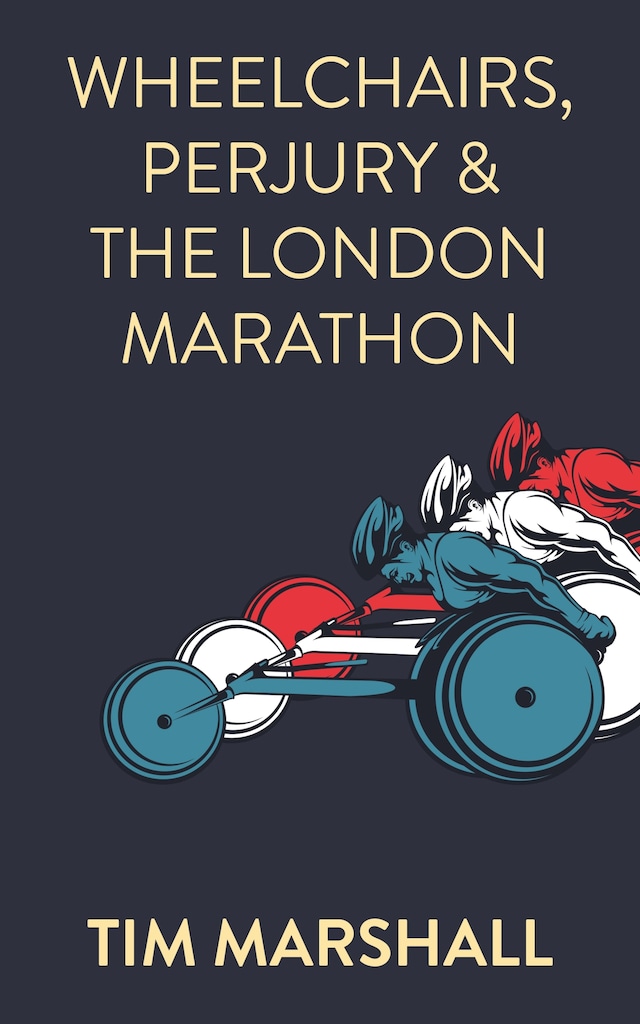 Book cover for Wheelchairs, Perjury and the London Marathon