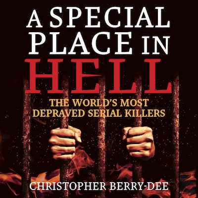 A Special Place In Hell - The World's Most Depraved Serial Killers (Unabridged)