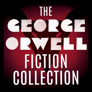 The George Orwell Fiction Collection: 1984 / Animal Farm / Burmese Days / Coming Up for Air / Keep the Aspidistra Flying / A Clergyman's Daughter (Unabridged) bookCoverFor