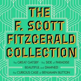 The F. Scott Fitzgerald Collection: The Great Gatsby / The Beautiful and Damned / This Side of Paradise / The Curious Case of Benjamin Button (Unabridged) bookCoverFor