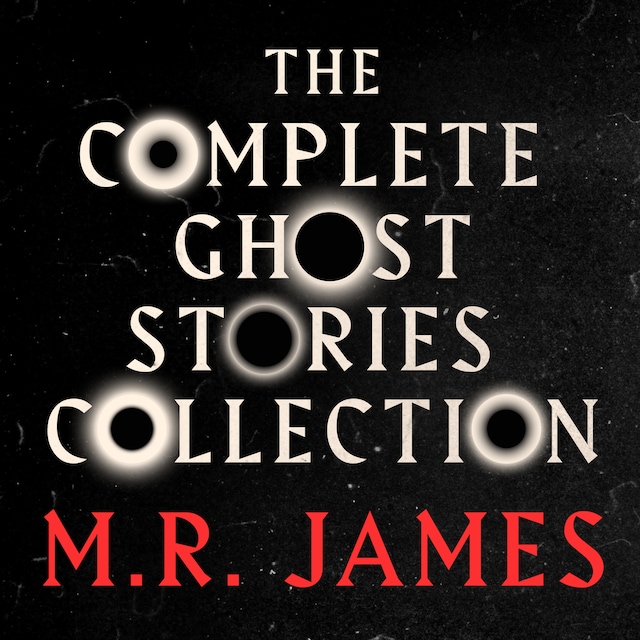 Book cover for M.R. James: The Complete Ghost Stories Collection (Unabridged)