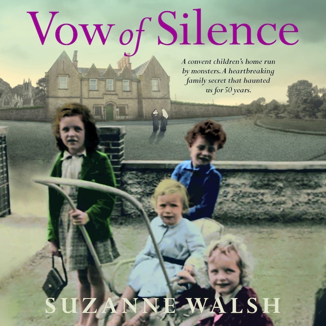 Vow of Silence - A convent home run by monsters and a secret that haunted us for 50 years (Unabridged)
