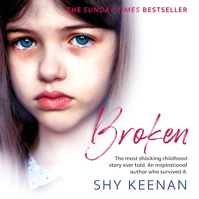 Broken - The most shocking childhood story ever told. An inspirational author who survived it (Unabridged)