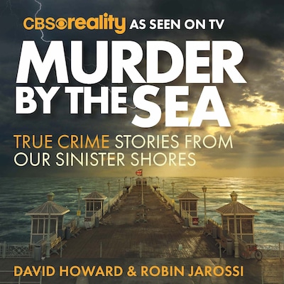 Murder by the Sea - True Crime Stories from our Sinister Shores (Unabridged)