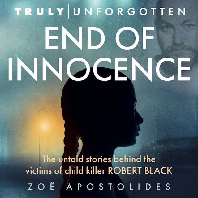 Portada de libro para End of Innocence - The Untold Stories Behind the Victims of Child Killer Robert Black (Unabridged)