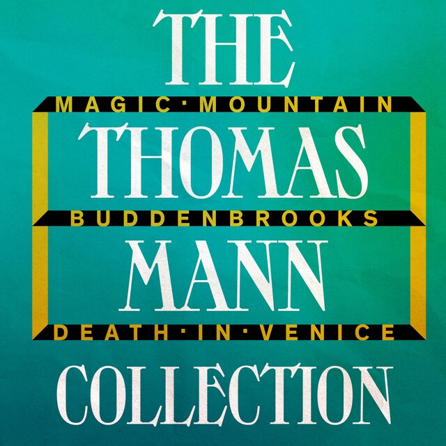 Portada de libro para The Thomas Mann Collection: Magic Mountain, Buddenbrooks, and Death in Venice (Unabridged)