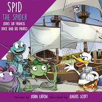 Spid the Spider Joins Sir Francis Duck and His Pirates