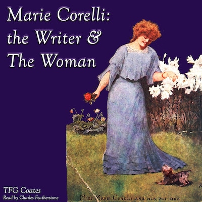 Marie Corelli: The Writer & The Woman