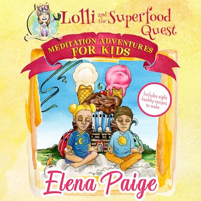 Lolli and the Superfood Quest (Meditation Adventures for Kids - volume 7)
