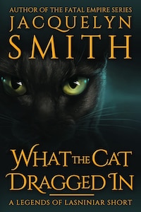 What the Cat Dragged In: A Legends of Lasniniar Short
