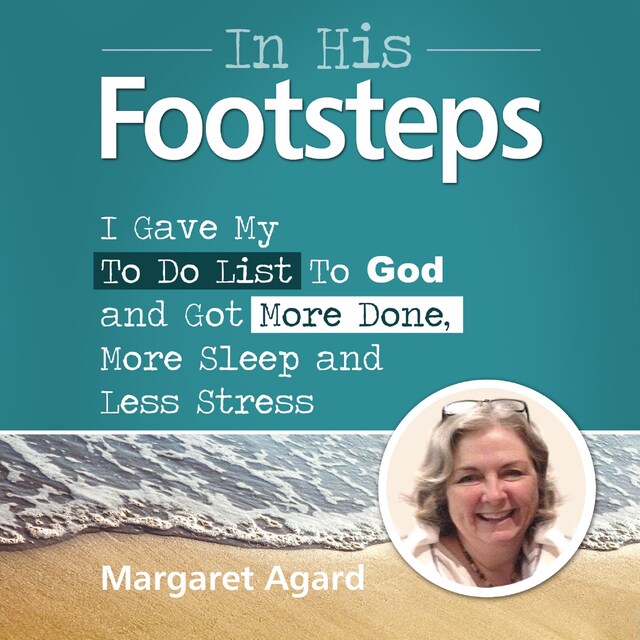 Buchcover für In His Footsteps : I Gave My To Do List To God and Got More Done, More Sleep and Less Stress