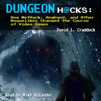 Dungeon Hacks: How NetHack, Angband, and Other Roguelikes Changed the Course of Video Games