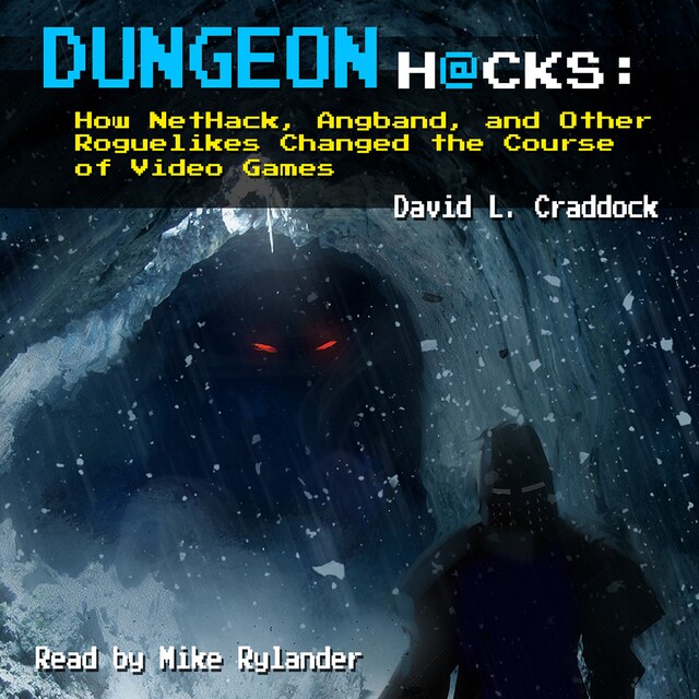 Kirjankansi teokselle Dungeon Hacks: How NetHack, Angband, and Other Roguelikes Changed the Course of Video Games