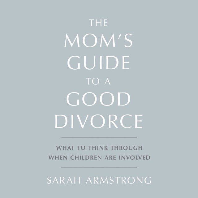 Couverture de livre pour The Mom's Guide to a Good Divorce