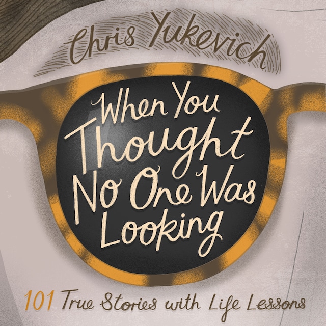 Book cover for When You Thought No One Was Looking: 101 True Stories with Life Lessons