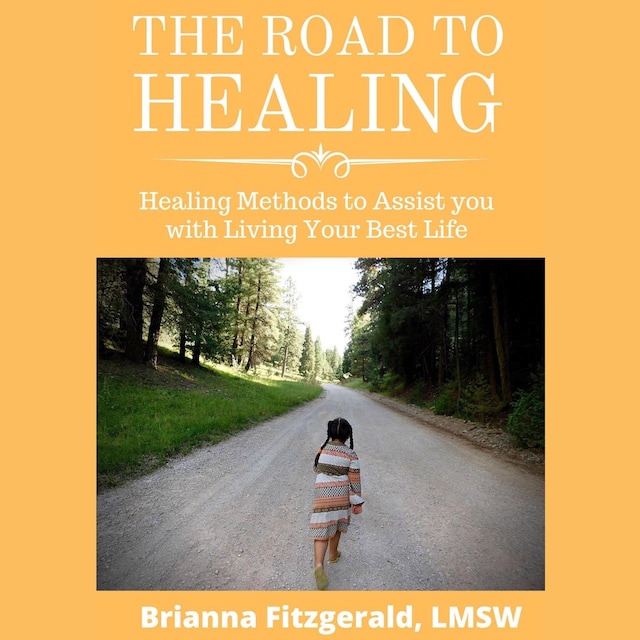 Book cover for The Road to Healing: Healing Methods to Assist You With Living Your Best Life