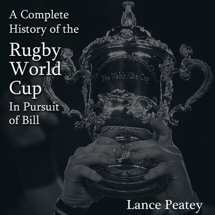 A Complete History of the Rugby World Cup: In Pursuit of Bill bookCoverFor
