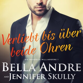 Verliebt bis über beide Ohren (Die Maverick Milliardäre 1) als Hörbuch