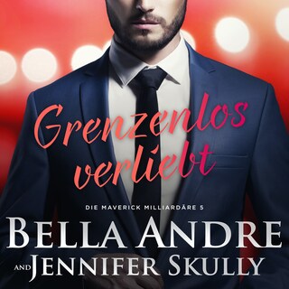 Grenzenlos verliebt (Die Maverick Milliardäre 5) als Hörbuch