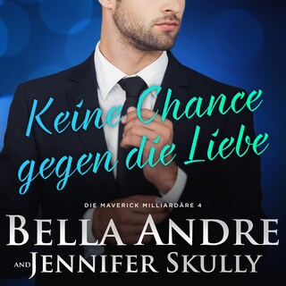 Keine Chance gegen die Liebe (Die Maverick Milliardäre 4) als Hörbuch