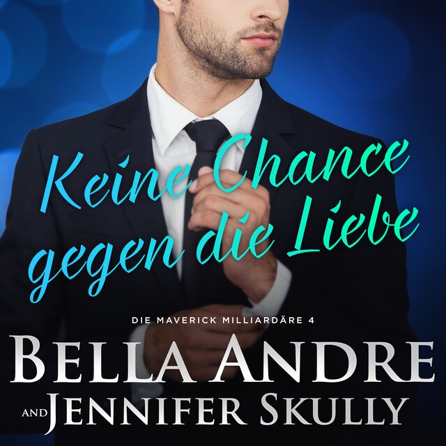 Kirjankansi teokselle Keine Chance gegen die Liebe (Die Maverick Milliardäre 4)