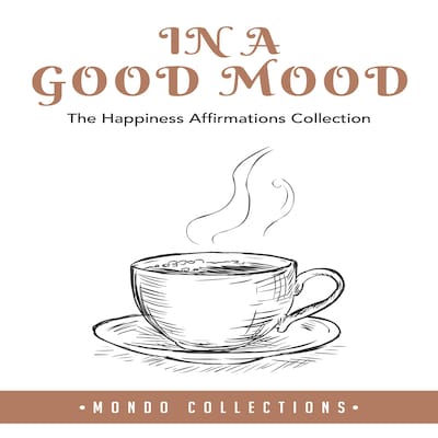 In a Good Mood: The Happiness Affirmations Collection