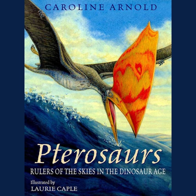 Book cover for Pterosaurs - Rulers of the Skies in the Dinosaur Age (Unabridged)