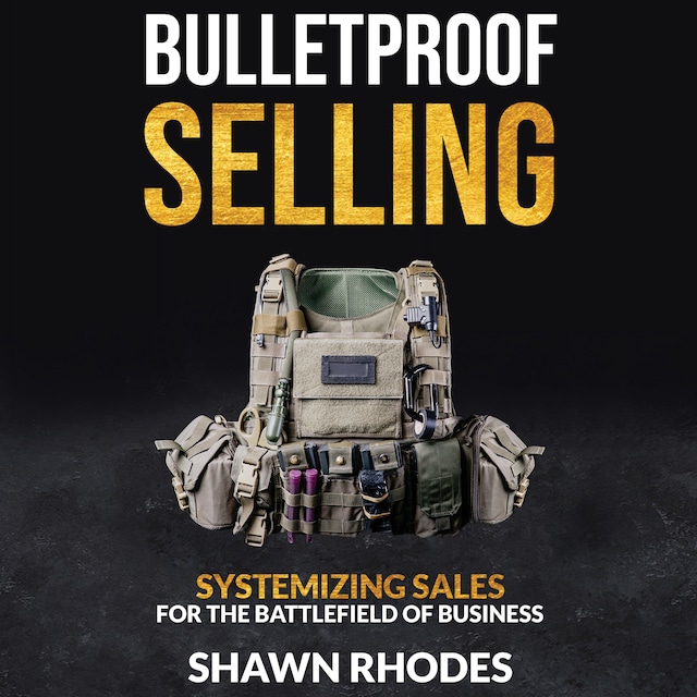 Book cover for Bulletproof Selling Systemizing Sales For The Battlefield Of Business