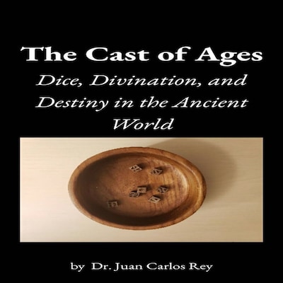The Cast of Ages: Dice, Divination, and Destiny in the Ancient World