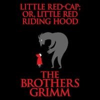 Little Red-Cap (or, Little Red Riding Hood)