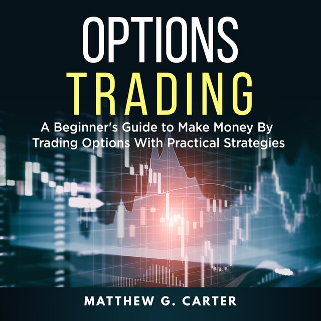 Portada de libro para Options Trading: A Beginner's Guide to Make Money By Trading Options With Practical Strategies