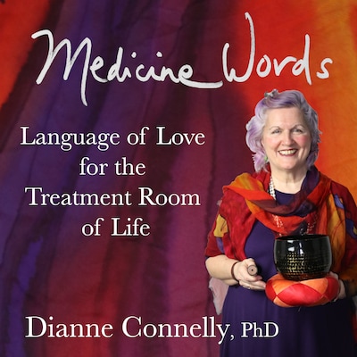 Medicine Words - language of love for the treatment room of life