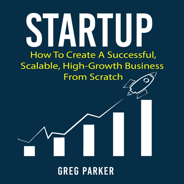 Book cover for Startup: How To Create A Successful, Scalable, High-Growth Business From Scratch