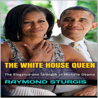 The White House Queen: The Elegance and Strength of Michelle Obama