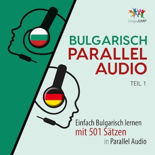 Bulgarisch Parallel Audio - Einfach Bulgarisch lernen mit 501 Sätzen in Parallel Audio - Teil 1 als Hörbuch