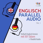 Englisch Parallel Audio - Einfach Englisch lernen mit 501 Sätzen in Parallel Audio - Teil 1