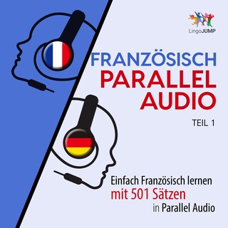 Französisch Parallel Audio - Einfach Französisch lernen mit 501 Sätzen in Parallel Audio - Teil 1 als Hörbuch