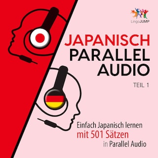 Japanisch Parallel Audio - Einfach Japanisch lernen mit 501 Sätzen in Parallel Audio - Teil 1 als Hörbuch
