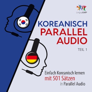Koreanisch Parallel Audio - Einfach Koreanisch lernen mit 501 Sätzen in Parallel Audio - Teil 1 als Hörbuch