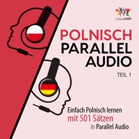 Polnisch Parallel Audio - Einfach Polnisch lernen mit 501 Sätzen in Parallel Audio - Teil 1