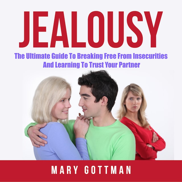 Book cover for Jealousy: The Ultimate Guide To Breaking Free From Insecurities And Learning To Trust Your Partner