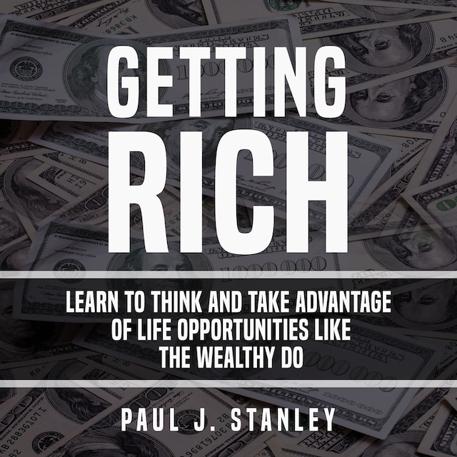 Book cover for Getting Rich: Learn To Think And Take Advantage of Life Opportunities Like The Wealthy Do